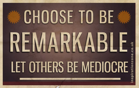 Choose To Be Remarkable